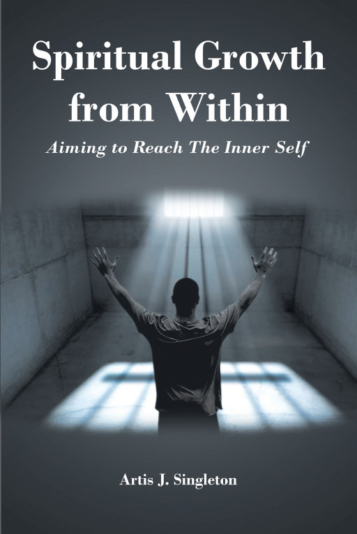 Author Artis J. Singleton's new book 'Spiritual Growth from Within' is a collection of spiritual poems that convey relatable, real-life situations