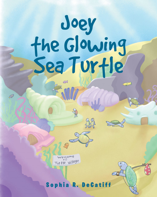 Author Sophia R. DeCatiff's New Book 'Joey the Glowing Sea Turtleis' a Charming Story About a Young Sea Turtle and His Adventure to Find Those Just Like Him