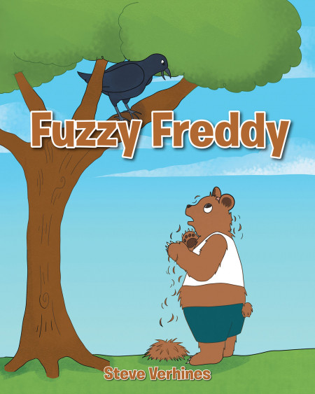 Author Steve Verhines’ New Book, ‘Fuzzy Freddy’, is a Delightful Tale of a Bear With a Big Problem Who Finds a Friend to Help Him Through