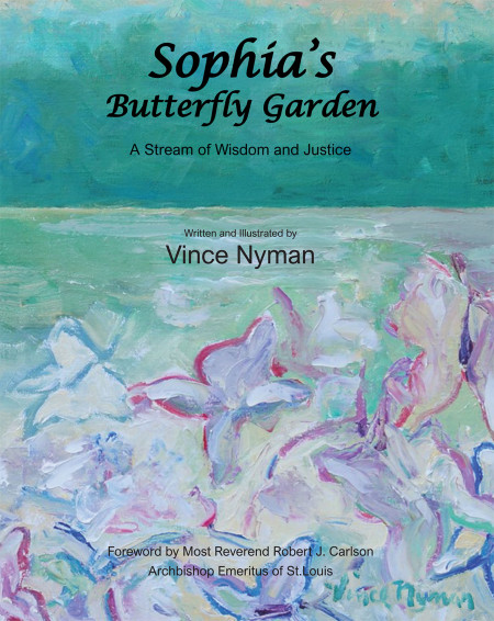 Vince Nyman’s New Book ‘Sophia’s Butterfly Garden’ is an Inspiring Book That Teaches the Readers to See the Breathtaking Wonders of Nature and Life