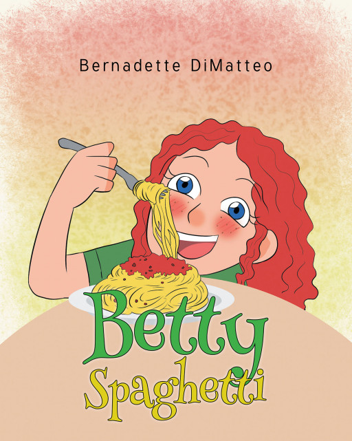 Author Bernadette DiMatteo's New Book 'Betty Spaghetti' is the Story About a Girl Who Only Eats Spaghetti