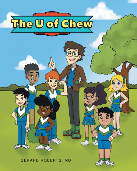 Author Gerard Roberts, MD’s New Book ‘The U of Chew’ is a Charming Tale Intended to Help Children Make Healthier Choices for a Better Life