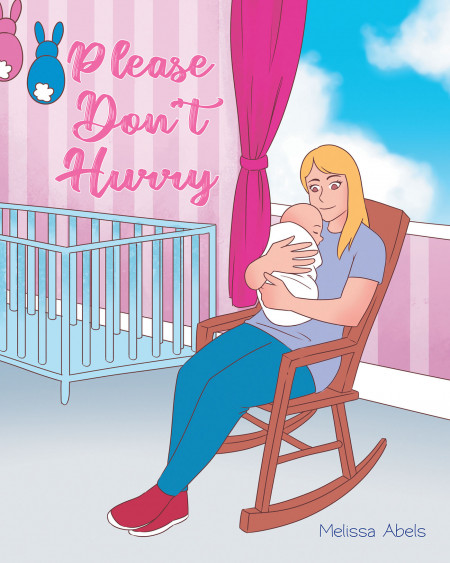 Melissa Abels’ New Book, ‘Please Don’t Hurry’, Voices Out a Mother’s Heartwarming Message of Love and Care for Her Newborn