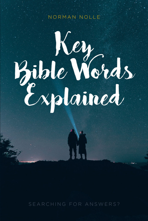 Author Norman Nolle's New Book 'Key Bible Words Explained' is a Simple Read That Explains the Ins and Outs of Christianity