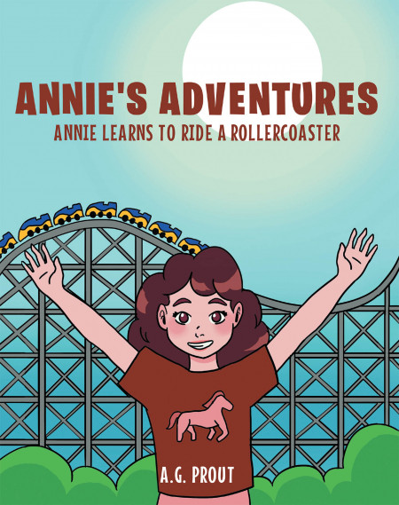 A.G. Prout’s New Book ‘Annie’s Adventures: Annie Learns to Ride a Roller Coaster’ is a Fun Read for Children
