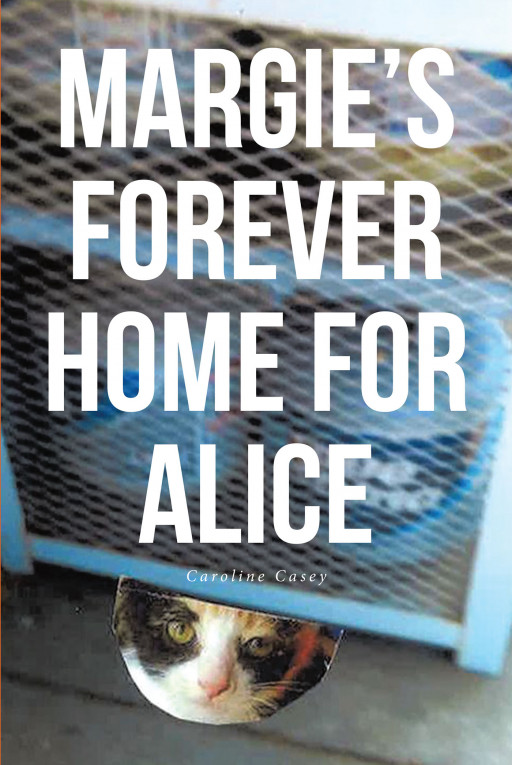 Author Caroline Casey’s New Book, ‘Margie’s Forever Home for Alice’ is an Endearing Tale of a Woman Who Rescues a Cat Who Becomes Part of Her Life