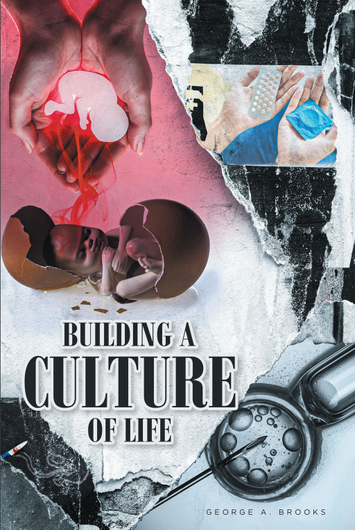 George A. Brooks’ book, ‘Building a Culture of Life’ is a historical narrative and faith-based discussion of how incipient life and human dignity can be preserved