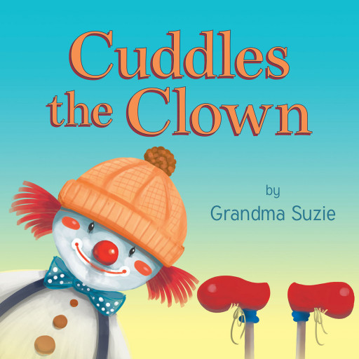 Author Grandma Suzie's New Book 'Cuddles the Clown' Tells the Story of a Young Boy Who Grows Up to Fulfill His Dream and Join the Circus as a Clown