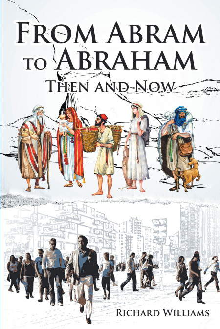 Richard Williams’s New Book ‘From Abram to Abraham’ is an Insightful Volume About the Life of Abraham