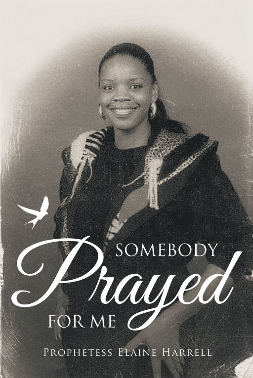 Author Prophetess Elaine Harrell’s New Book ‘Somebody Prayed for Me’ is a Faith-Based Read Designed to Help Readers Attain a Deeper Understanding of God’s Plan for Them