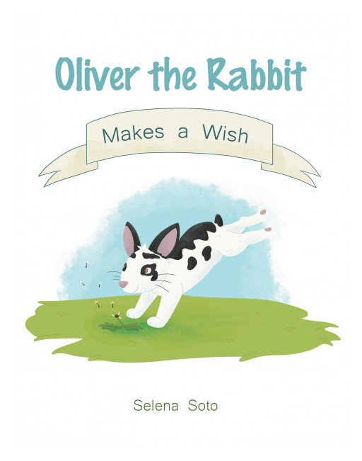 Author Selena Soto's New Book, 'Oliver the Rabbit Makes a Wish,' is a Charming Story of a Rabbit Who Learns the Important Lesson That All That Glitters is Not Gold