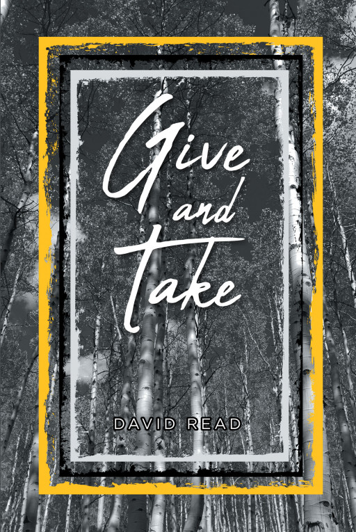 Author David Read’s New Book, ‘Give and Take,’ is a Faith-Based Work Explaining How Believers Come to Learn Thorough Their Life Experiences