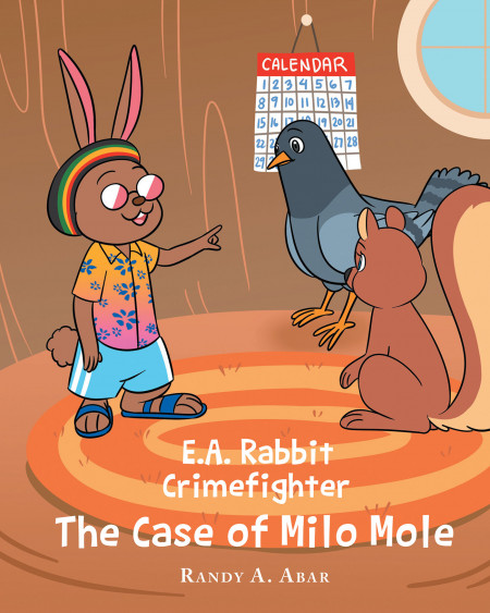 Author Randy A. Abar’s New Book ‘E.A. Rabbit Crimefighter: The Case of Milo Mole’ is a Thrilling Mystery That Finds the Clever Rabbit Tasked With Solving a New Case
