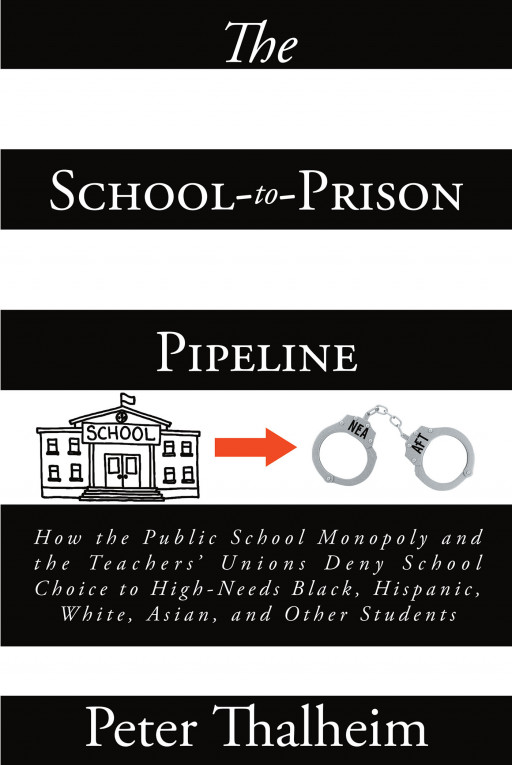 Peter Thalheim’s New Book ‘School to Prison Pipeline’ Sheds Light On The Opponents Of School Choice For High-Needs Black, Hispanic, White, Asian And Other Students