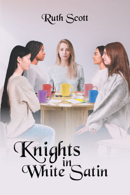 Author Ruth Scott’s New Book ‘Knights in White Satin’ is a Compelling Tale About a Group of Girls Dedicated to Helping No Matter What Stands in Their Way