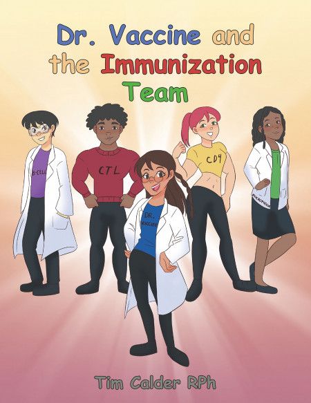 Author Tim Calder, RPh’s new book, ‘Dr. Vaccine and the Immunization Team’ is an exciting and educational tale about a town saved from invasion through immunizations
