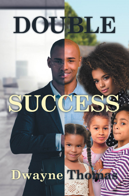 Dwayne Thomas’ New Book ‘Double Success’ Brings An Effective Key Towards Personal and Career Development and Success