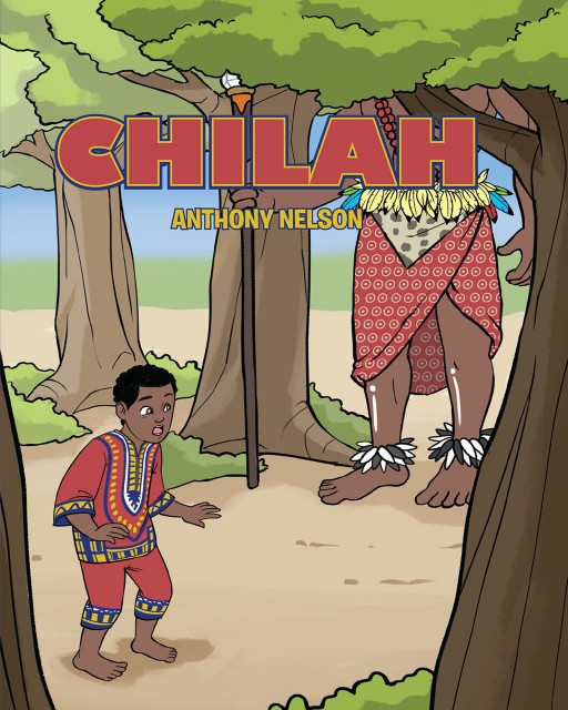 Anthony Nelson's New Book 'Chilah' is a Heartwarming Narrative for Kids About the Value of Friendship, Love, and Sustaining Relationships Through Self-Sacrifices