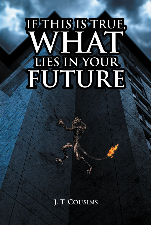 Author J. T. Cousins’ New Book, ‘If This is True, What Lies in Your Future’ is a Faith Based Read Discussing the Similarities Between Life and the Bible