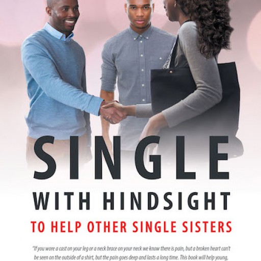 Mary M. Murray's New Book, 'Single: With Hindsight to Help Other Single Sisters' is an Insightful Narrative That Talks of Being Single and Faith in One's Perspective.