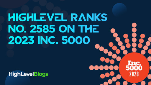 HighLevel Ranks No. 2585 on the 2023 Inc. 5000