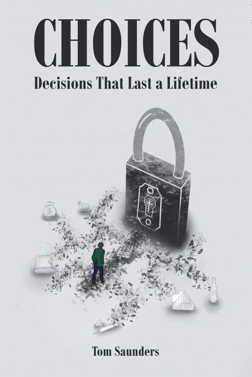 Author Tom Saunders’s New Book ‘Choices: Decisions That Last a Lifetime’ is an Exploration of Some of Life’s Most Difficult Questions and What Advice the Bible Offers