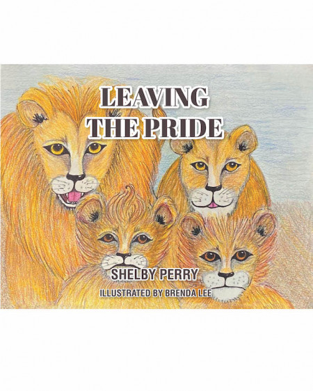 Shelby Perry’s New Book ‘Leaving the Pride’ is a Lovely Tale That Speaks About Trusting in God’s Plans and Embracing Changes