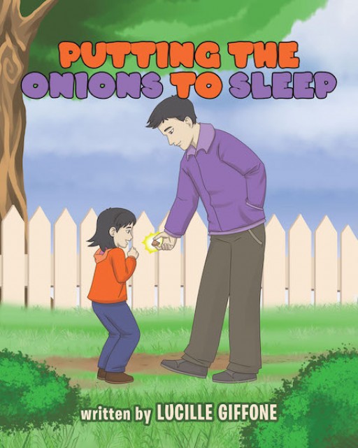 Lucille Giffone's New Book 'Putting the Onions to Sleep' is an Enjoyable Story About a Little Girl's Refinement on the Beauty of Nature and the Wisdom of Diligence