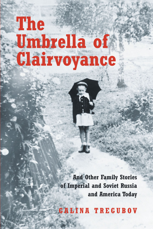 Galina Tregubov’s New Book, ‘The Umbrella of Clairvoyance,’ is an Intriguing and Engaging Novel That Follows the Multigenerational Story of 2 Russian Families