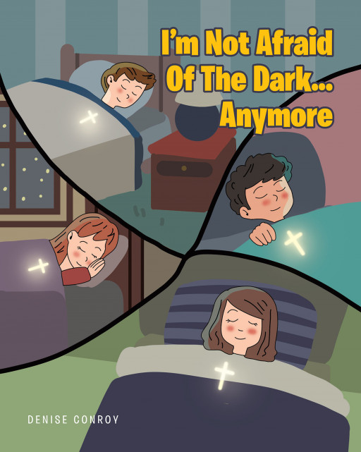 Author Denise Conroy’s new book, ‘I’m Not Afraid of the Dark…Anymore’ is a heartwarming children’s story that helps young readers overcome their fear of the dark