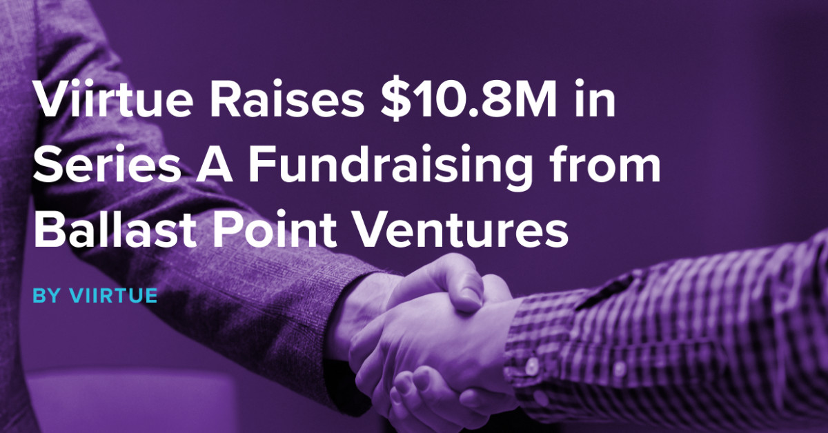 Viirtue Raises 10.8M Series A Fundraising From Ballast Point Ventures