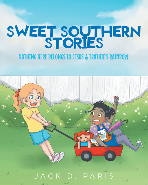 Jack D. Paris' New Book 'Sweet Southern Stories' is a Lovely Pair of Stories Following a Child's Pure and Heartwarming Joys in Everyday Life