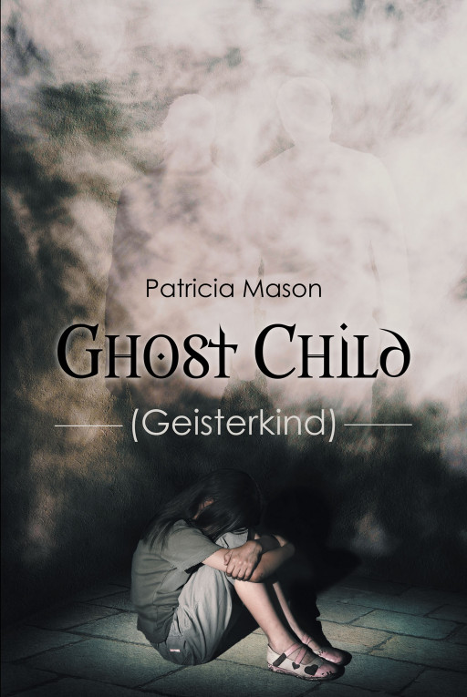 Author Patricia Mason's New Book 'Ghost Child (Geisterkind)' is a Thrilling Story About a Girl Trying to Flee Her Family After Being Disowned for Her Mother's Mistakes