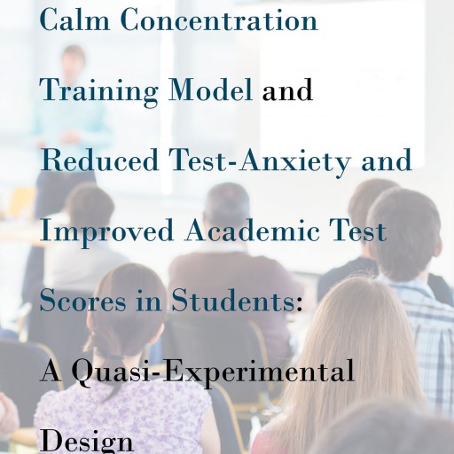 Now Released! Cassandra Huff's Book: The Relationship Between Calm Concentration Training Model and Reduced Test-Anxiety and Improved Academic Test Scores in Students