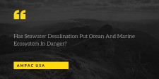 Has Seawater Desalination Put Ocean And Marine Ecosystem In Danger?