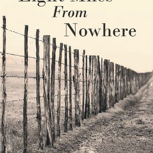 Frances Thomas's New Book, 'Eight Miles From Nowhere' Tells About a Life of Isolation and Self Sufficiency in the Pre-and Post WWII Years in Rural Texas.
