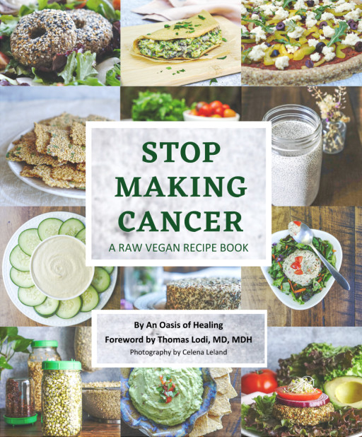 An Oasis of Healing Introduces ‘Stop Making Cancer: A Raw Vegan Recipe Book’ for Empowering a Holistic Return to Health