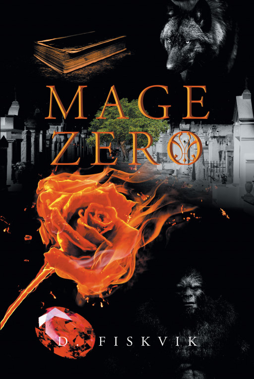 Author D. Fiskvik’s New Book ‘Mage Zero’ is a Stunning Fantasy Adventure of a Young Man Who Finds Himself in a Strange New World, Tasked With Learning to Master Magic