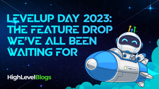 LevelUp Day 2023: HighLevel Unveils Groundbreaking Features