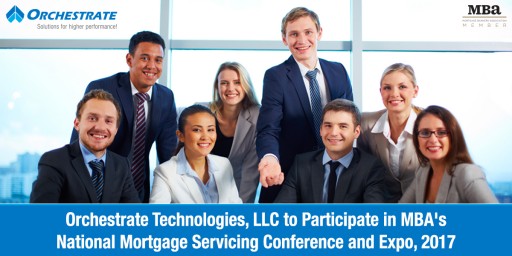 Orchestrate Technologies, LLC to Participate in MBA's National Mortgage Servicing Conference and Expo, 2017