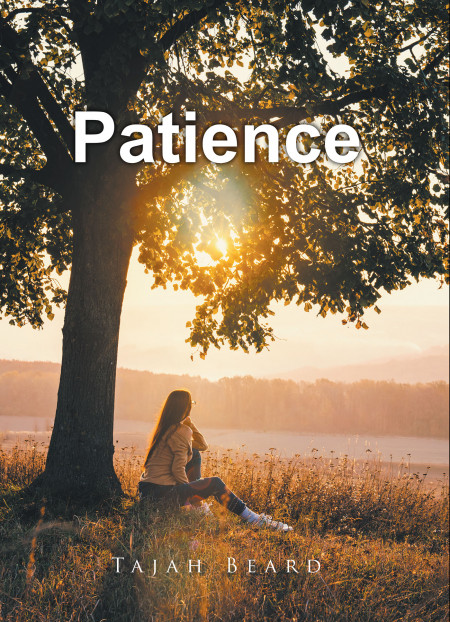 Author Tajah Beard’s New Book ‘Patience’ is a Powerful and Moving Story of One Young Woman’s Struggles in Life as She Grapples With Past Traumas and a Medical Condition