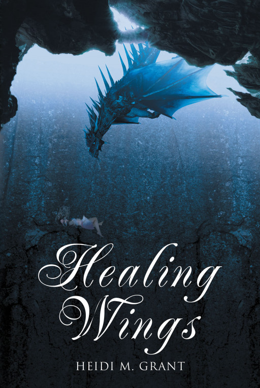 Author Heidi M. Grant’s New Book, ‘Healing Wings’, is a Fantastical Tale of a Young Woman Who Had Been Abducted by Traffickers and Subsequently Rescued by a Dragon