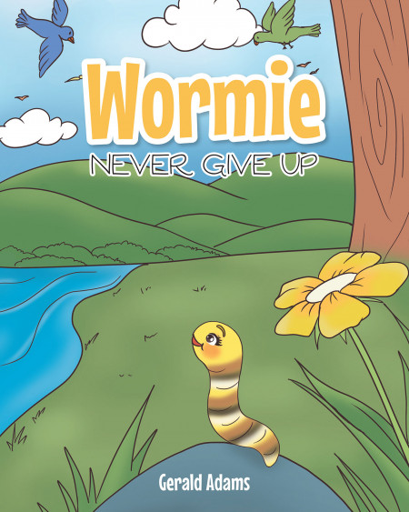 Gerald Adams’ New Book, ‘Wormie: Never Give Up’ is a Delightful Tale That Teaches Kids a Positive Lesson on Patience and Perseverance
