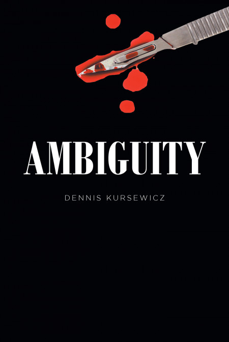 Dennis Kursewicz’s New Book ‘Ambiguity’ is an Engrossing Read Into a Pursuit of Justice Within a World That’s Rampant of Greed and Deception
