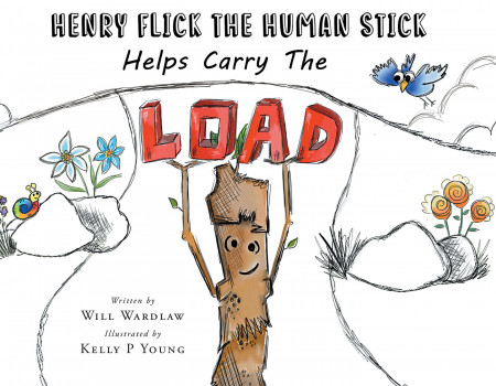 Will Wardlaw’s New Book ‘Henry Flick the Human Stick Helps Carry the Load’ Tells a Meaningful Story About Embracing Good Moral Character and Molding Beautiful Friendships