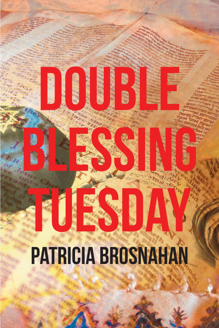 Author Patricia Brosnahan’s New Book ‘Double Blessing Tuesday’ is a Collection of Writings Sent Out to a Bible Study Group on Tuesdays