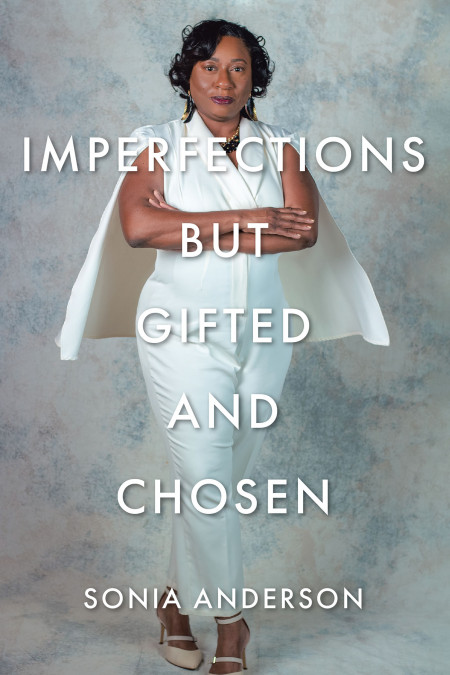Sonia Anderson's New Book 'Imperfections but Gifted and Chosen' is a ...