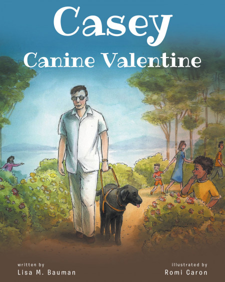 Author Lisa M. Bauman’s New Book, ‘Casey Canine Valentine’ is a an Endearing Children’s Tale of a Talented Dog Who Helped His Owner Spread God’s Word