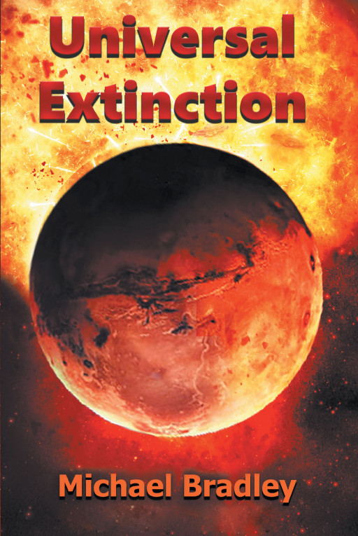 Michael Bradley’s New Book ‘Universal Extinction’ follows the interstellar travels of a retired Navy airman who must utilize a great power to save all of humanity