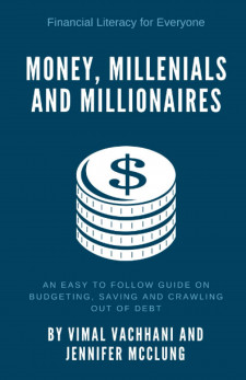 Money, Millennials and Millionaires: An Easy-to-Follow Guide on Budgeting, Saving and Crawling Out o
